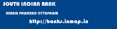 SOUTH INDIAN BANK  KERALA PALAKKAD OTTAPALAM   banks information 